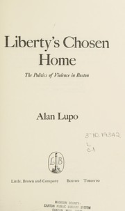 Liberty's chosen home : the politics of violence in Boston /