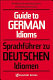 Guide to German idioms = Sprachfuhrer zu Deutschen Idiomen /