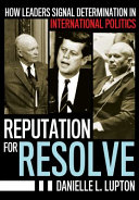 Reputation for resolve : how leaders signal determination in international politics /