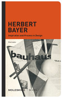 Herbert Bayer : inspiration and process in design /