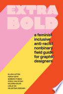 Extra bold : a feminist inclusive anti-racist nonbinary field guide for graphic designers /