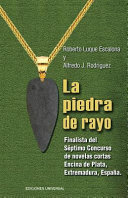 La piedra de rayo : finalista del Séptimo Concurso de novelas cortas Encina de Plata, Extremadura, España /