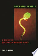 The green phoenix : a history of genetically modified plants /