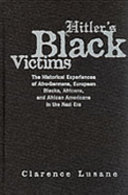Hitler's black victims : the historical experiences of Afro-Germans, European Blacks, Africans, and African Americans in the Nazi era /