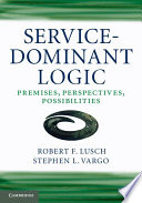 Service-dominant logic : premises, perspectives, possibilities /