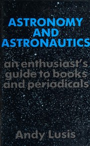Astronomy and astronautics : an enthusiast's guide to books and periodicals /