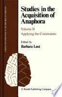 Studies in the Acquisition of Anaphora : Applying the Constraints /