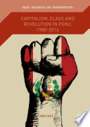 Capitalism, Class and Revolution in Peru, 1980-2016 /