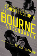 Robert Ludlum's The Bourne ascendancy : a new Jason Bourne novel /