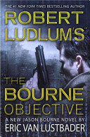 Robert Ludlum's The Bourne objective : a new Jason Bourne novel /