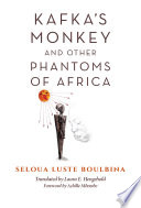 Kafka's monkey and other phantoms of Africa /