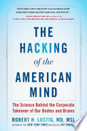 The hacking of the American mind : the science behind the corporate takeover of our bodies and brains /