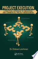 Project execution : a practical approach to industrial and commercial project management /