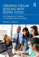 Creating stellar lessons with digital tools : from integration to innovation in technology-enhanced teaching /