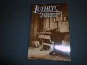 Luther as interpreter of Scripture : a source collection of illustrative samples from the expository works of the reformer in Luther's Works, American edition /
