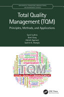 Total quality management (TQM) : principles, methods, and applications /