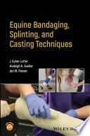 Equine bandaging, splinting, and casting techniques /