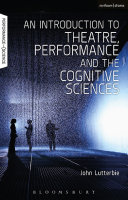 An introduction to theatre, performance and the cognitive sciences /