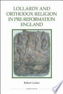 Lollardy and orthodox religion in pre-Reformation England : reconstructing piety /