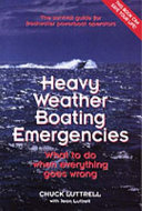 Heavy weather boating emergencies : the survival guide for freshwater powerboat operators : what to do when everything goes wrong /