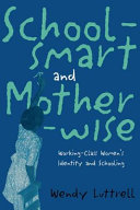 Schoolsmart and motherwise : working-class women's identity and schooling /