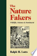 The nature fakers : wildlife, science & sentiment /