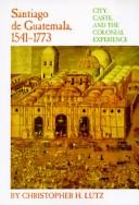 Santiago de Guatemala, 1541-1773 : city, caste, and the colonial experience /