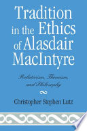 Tradition in the ethics of Alasdair MacIntyre : relativism, Thomism, and philosophy /