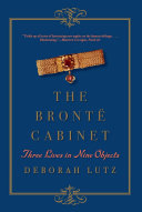 The Bronte cabinet : three lives in nine objects /