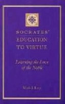 Socrates' education to virtue : learning the love of the noble /