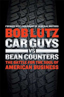 Car guys vs. bean counters : the battle for the soul of American business /