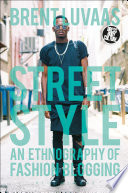 Street style : an ethnography of fashion blogging /