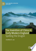 The Invention of China in Early Modern England  : Spelling the Dragon /
