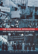 The Progressive revolution : how the best in America came to be /