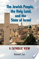 The Jewish people, the Holy Land, and the state of Israel : a Catholic view /