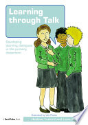 Learning through talk : developing learning dialogues in the primary classroom /