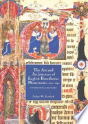 The art and architecture of English Benedictine monasteries, 1300-1540 : a patronage history /