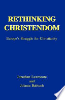 Rethinking Christendom : Europe's struggle for Christianity /