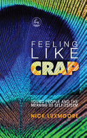 Feeling like crap : young people and the meaning of self-esteem /