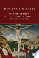 Dominus mortis : Martin Luther on the Incorruptibility of God in Christ /