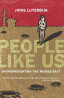 People like us : misrepresenting the Middle East /