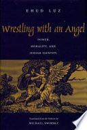 Wrestling with an angel : power, morality, and Jewish identity /