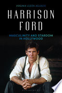 Harrison Ford : masculinity and stardom in Hollywood /