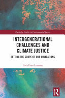 Intergenerational Challenges and Climate Justice : setting the scope of our obligations /
