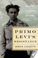 Primo Levi's resistance : rebels and collaborators in occupied Italy /