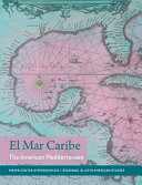 El mar Caribe : the American Mediterranean /