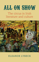 All on show : the circus in Irish literature and culture /