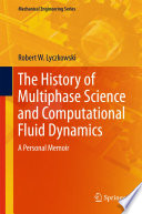 The History of Multiphase Science and Computational Fluid Dynamics : A Personal Memoir /