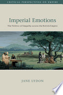 Imperial emotions : the politics of empathy across the British empire /