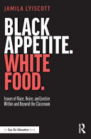 Black appetite, white food : issues of race, voice, and justice within and beyond the classroom /